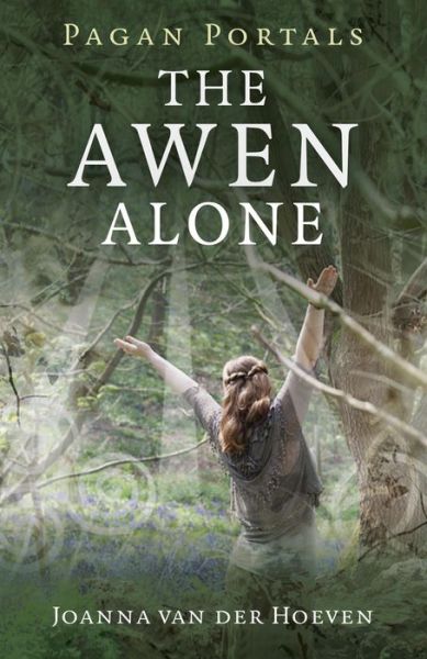 Pagan Portals – The Awen Alone – Walking the Path of the Solitary Druid - Joanna Van Der Hoeven - Books - Collective Ink - 9781782795476 - November 28, 2014