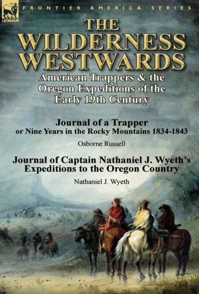 Cover for Osborne Russell · The Wilderness Westwards: American Trappers &amp; the Oregon Expeditions of the Early 19th Century-Journal of a Trapper or Nine Years in the Rocky M (Hardcover Book) (2014)