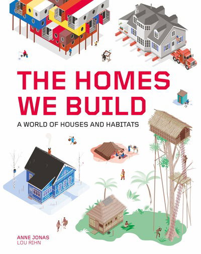 Cover for Anne Jonas · The Homes We Build: A World of Houses and Habitats (Hardcover Book) (2020)