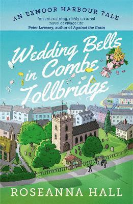 Wedding Bells in Combe Tollbridge: a cosy and heart-warming escapist read - An Exmoor Harbour Tale - Roseanna Hall - Books - Duckworth Books - 9781788425476 - August 7, 2025
