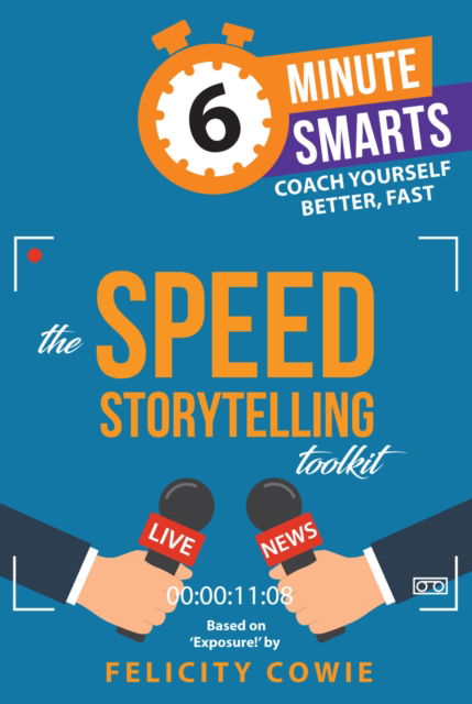 The Speed Storytelling Toolkit - 6-Minute Smarts - Felicity Cowie - Bøger - Practical Inspiration Publishing - 9781788607476 - 8. april 2025