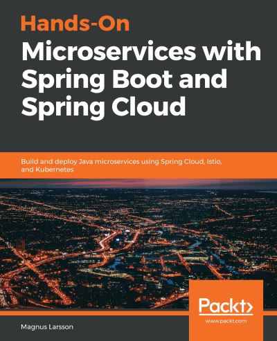 Hands-On Microservices with Spring Boot and Spring Cloud: Build and deploy Java microservices using Spring Cloud, Istio, and Kubernetes - Magnus Larsson - Bøker - Packt Publishing Limited - 9781789613476 - 20. september 2019
