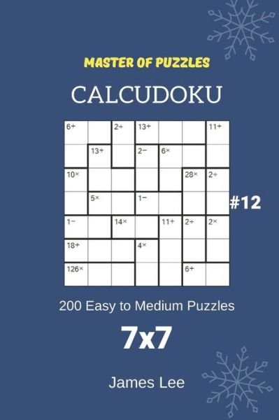 Cover for James Lee · Master of Puzzles Calcudoku - 200 Easy to Medium Puzzles 7x7 Vol.12 (Taschenbuch) (2018)