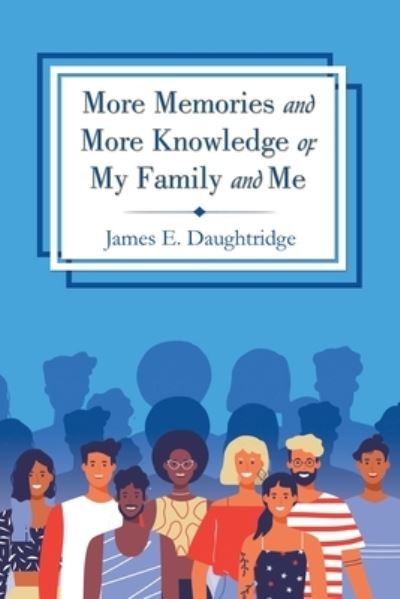 Cover for James E. Daughtridge · More Memories and More Knowledge of My Family and Me (Book) (2020)