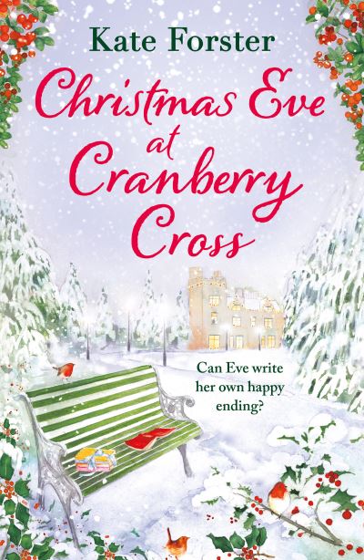 Christmas Eve at Cranberry Cross: A gorgeous and cosy romance that will warm your heart! - Kate Forster - Książki - Bloomsbury Publishing PLC - 9781803281476 - 10 listopada 2022