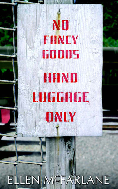 No Fancy Goods, Hand Luggage Only - Ellen McFarlane - Books - New Generation Publishing - 9781844011476 - May 26, 2005