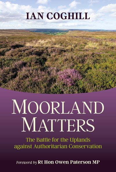 Cover for Ian Coghill · Moorland Matters: The Battle for the Uplands against Authoritarian Conservation (Hardcover Book) (2021)