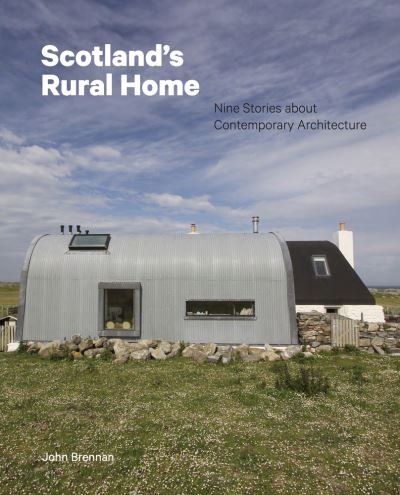 Cover for John Brennan · Scotland's Rural Home: Nine Stories about Contemporary Architecture (Innbunden bok) (2021)
