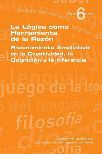 Cover for Atocha Aliseda · La Logica Como Herramienta De La Razon (Paperback Bog) [Spanish edition] (2014)
