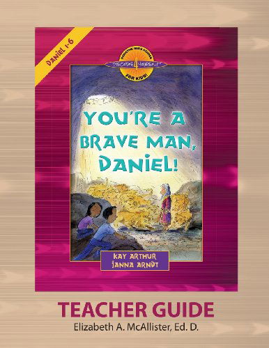 Discover 4 Yourself (R) Teacher Guide: You're a Brave Man, Daniel! - Elizabeth A. Mcallister - Kirjat - Precept Minstries International - 9781888655476 - perjantai 15. marraskuuta 2013