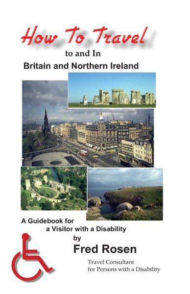 Cover for Fred Rosen · How to Travel to and In Britain and Northern Ireland: A Guidebook for a Visitor with a Disability (Paperback Book) (2011)