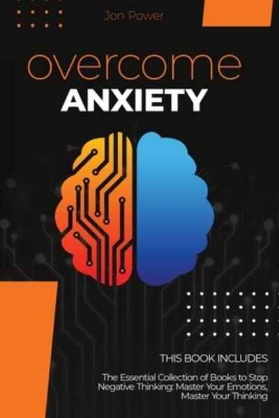 Cover for Jon Power · Overcome Anxiety: 2 Books in 1. The Essential Collection of Books to Stop Negative Thinking: Master Your Emotions, Master Your Thinking (Paperback Book) (2020)