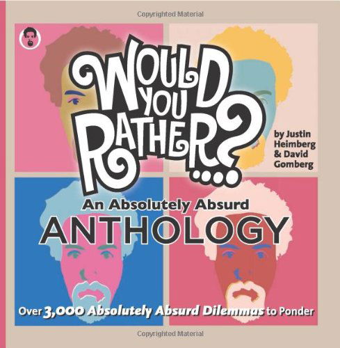 Cover for Justin Heimberg · Would You Rather...? An Absolutely Absurd Anthology: Over 3,000 Absolutely Absurd Dilemmas to Ponder - Would You Rather...? (Paperback Book) (2011)