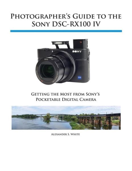 Cover for Alexander S White · Photographer's Guide to the Sony DSC-RX100 IV (Taschenbuch) (2015)