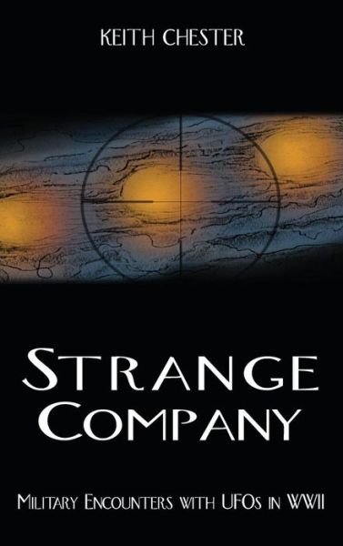 Cover for Keith Chester · Strange Company: Military Encounters with UFOs in World War II (Gebundenes Buch) (2015)