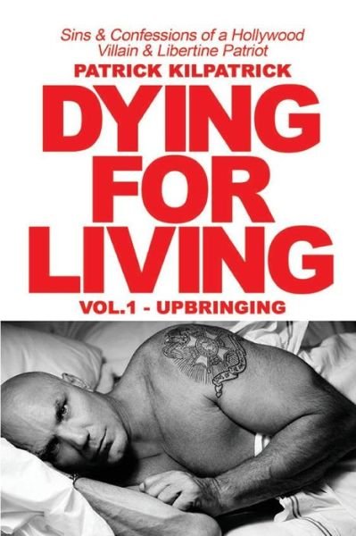 Cover for Patrick Kilpatrick · Dying for a Living: Sins &amp; Confessions of a Hollywood Villain &amp; Libertine Patriot (Paperback Book) (2018)