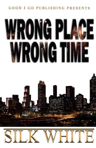 Wrong Place, Wrong Time - Silk White - Livros - good2go publishing - 9781943686476 - 11 de abril de 2017