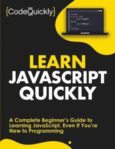 Cover for Code Quickly · Learn JavaScript Quickly: A Complete Beginner's Guide to Learning JavaScript, Even If You're New to Programming (Paperback Book) (2020)