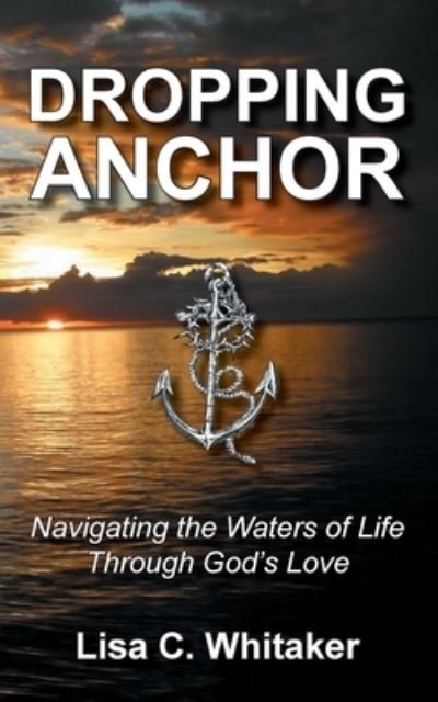 Dropping Anchor - Lisa C Whitaker - Książki - Eabooks Publishing - 9781952369476 - 30 marca 2021