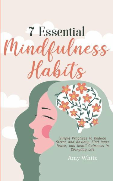 7 Essential Mindfulness Habits - Amy White - Książki - Alakai Publishing LLC - 9781953036476 - 26 kwietnia 2021