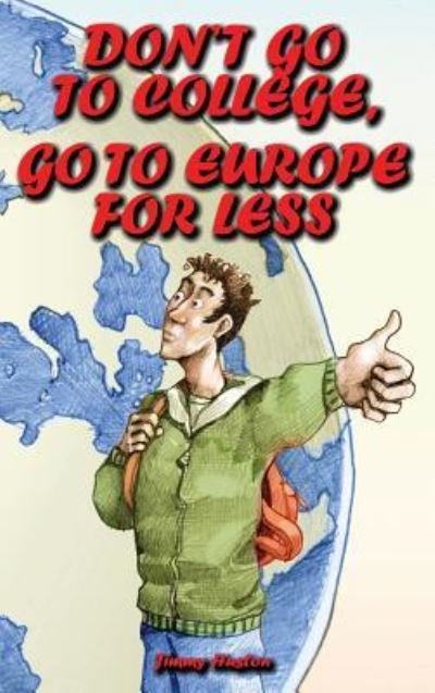 Cover for Jimmy Huston · Don't Go to College, Go to Europe for Less (Hardcover Book) (2019)