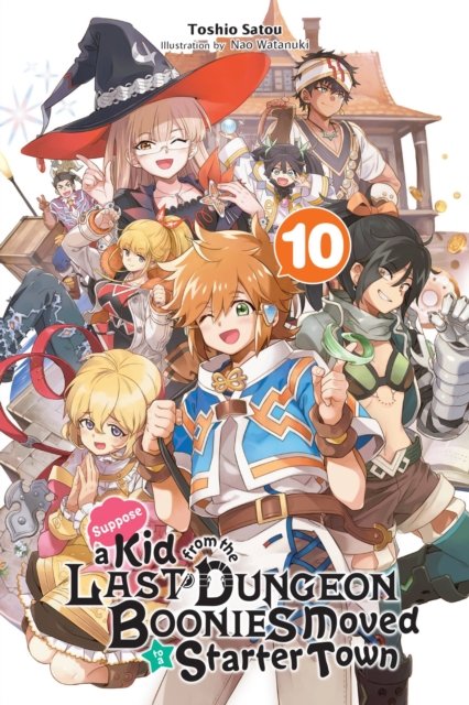 Cover for Toshio Satou · Suppose a Kid from the Last Dungeon Boonies Moved to a Starter Town, Vol. 10 (light novel) (Pocketbok) (2022)