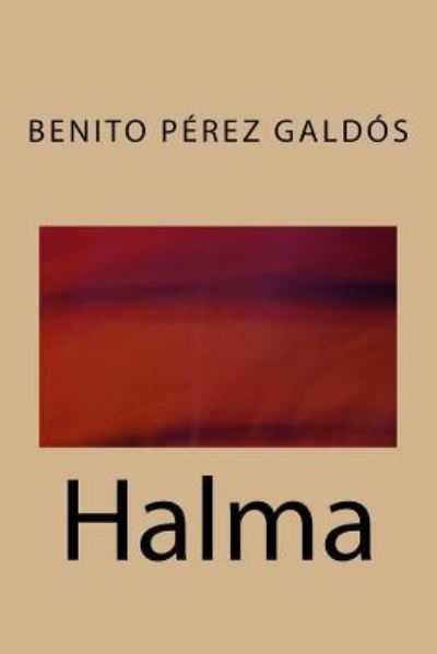 Halma - Benito Perez Galdos - Books - Createspace Independent Publishing Platf - 9781975605476 - August 20, 2017