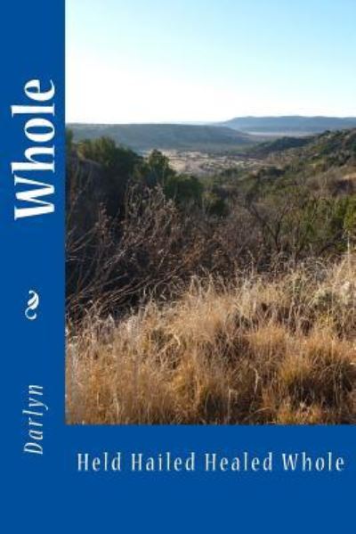 Whole - Darlyn - Bücher - Createspace Independent Publishing Platf - 9781979722476 - 14. November 2017