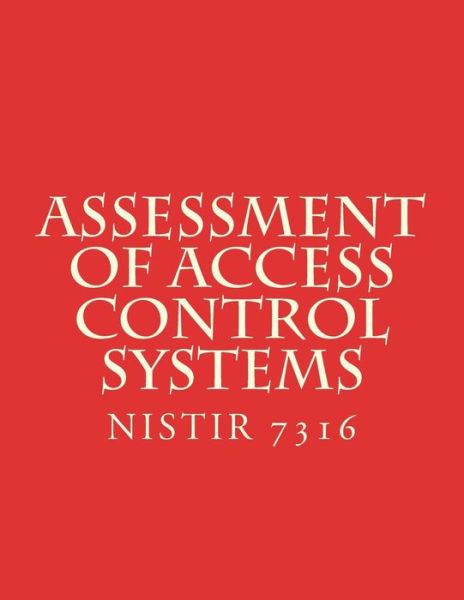 Cover for National Institute of Standards and Tech · Assessment of Access Control Systems NISTIR 7316 (Paperback Book) (2006)