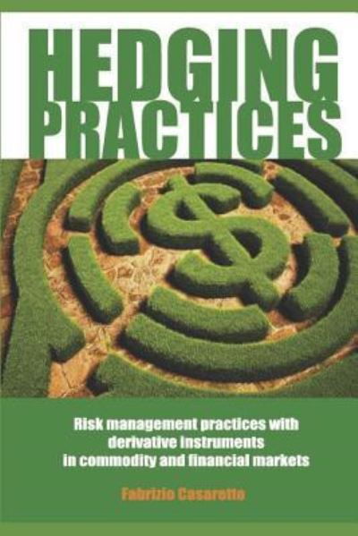 Cover for Fabrizio Casaretto · Hedging Practices: Risk Management Practices with Derivative Instruments in Commodity and Financial Markets (Paperback Book) (2018)