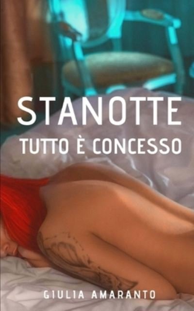 Cover for Giulia Amaranto · Stanotte tutto e concesso (Paperback Book) (2018)