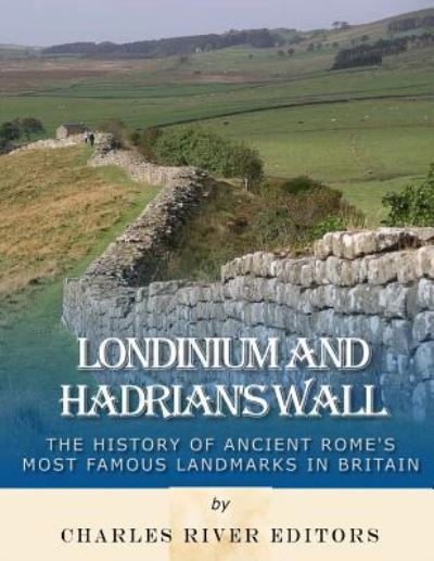 Cover for Charles River Editors · Londinium and Hadrian's Wall (Paperback Book) (2018)