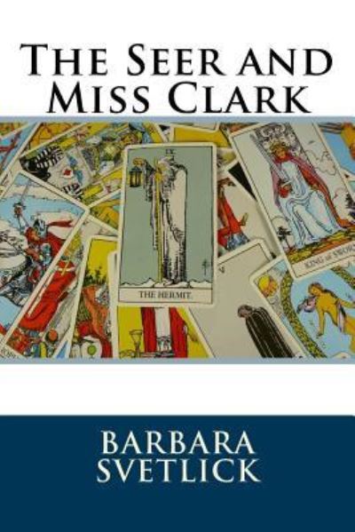 Cover for Barbara Cope Svetlick · The Seer and Miss Clark (Paperback Book) (2018)