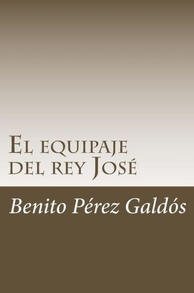 Cover for Benito Perez Galdos · El Equipaje del Rey Jos (Paperback Book) (2018)