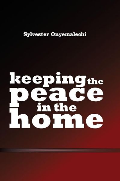 Cover for Sylvester Onyemalechi · Keeping The Peace In The Home (Paperback Book) (2012)