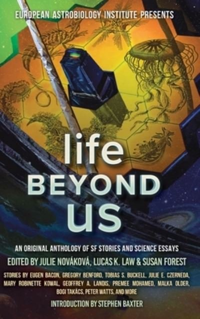 Cover for Mary Robinette Kowal · Life Beyond Us: An Original Anthology of SF Stories and Science Essays - European Astrolobiology Institute Presents (Gebundenes Buch) (2023)