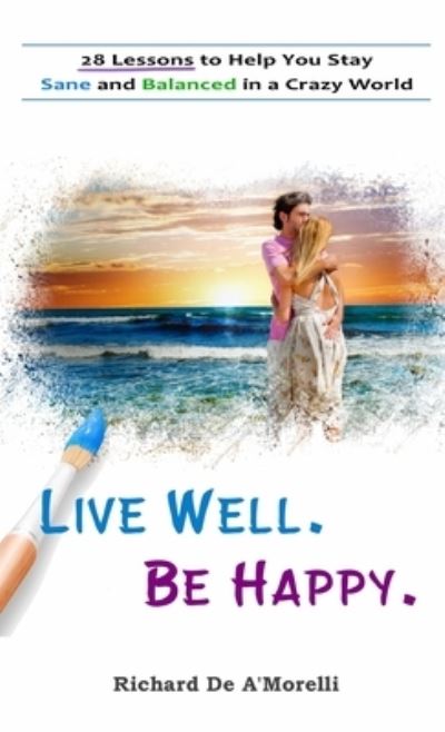 Cover for Richard Deamorelli · Live Well. Be Happy. (Hardcover Book) (2019)