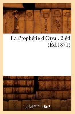 Cover for Hachette Livre · La Prophetie D'orval. 2 Ed (1871) (Pocketbok) (2012)