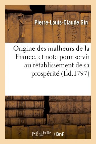 Cover for Gin-p-l-c · Origine Des Malheurs De La France, et Note Politique Pour Sevir Au Retablissement De Sa Prosperite (Paperback Bog) [French edition] (2013)