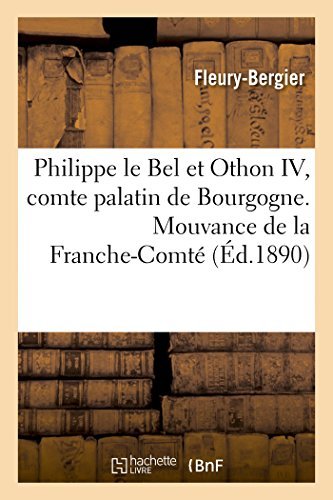 Cover for Fleury-bergier · Philippe Le Bel et Othon Iv, Comte Palatin De Bourgogne. Mouvance De La Franche-comté (Paperback Bog) [French edition] (2014)