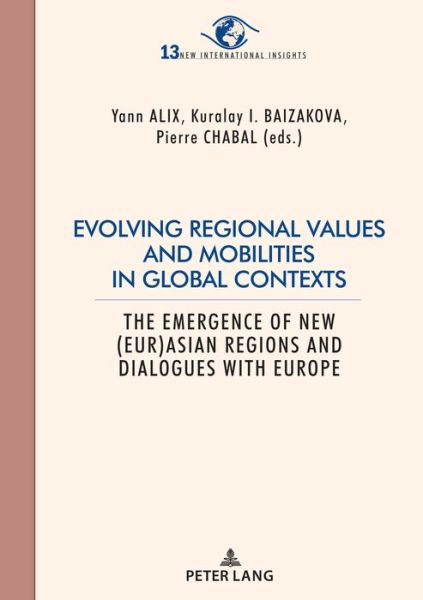 Cover for Evolving regional values and mobilities in global contexts: The emergence of new (Eur-)Asian regions and dialogues with Europe - New International Insights / Nouveaux Regards sur l'International (Paperback Book) [New edition] (2021)