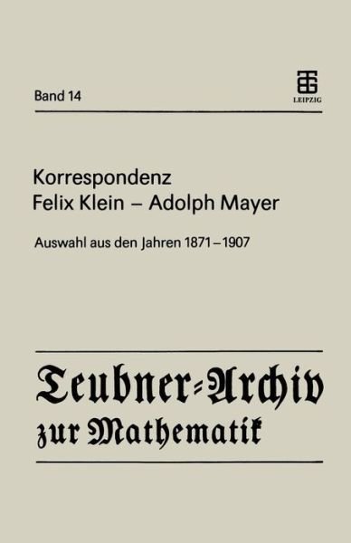Cover for Felix Klein · Korrespondenz Felix Klein Adolph Mayer: Auswahl Aus den Jahren 1871 1907 - Teubner-archiv Zur Mathematik (Paperback Book) [German edition] (1991)