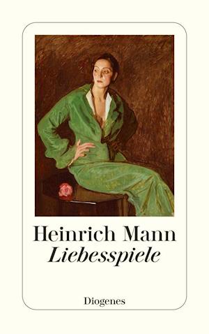 Liebesspiele - Heinrich Mann - Kirjat - Diogenes Verlag AG - 9783257246476 - keskiviikko 27. huhtikuuta 2022