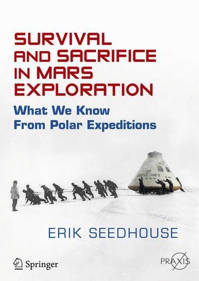 Cover for Erik Seedhouse · Survival and Sacrifice in Mars Exploration: What We Know from Polar Expeditions - Springer Praxis Books (Pocketbok) (2015)