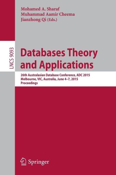 Cover for Mohamed a Sharaf · Databases Theory and Applications: 26th Australasian Database Conference, ADC 2015, Melbourne, VIC, Australia, June 4-7, 2015. Proceedings - Information Systems and Applications, incl. Internet / Web, and HCI (Paperback Book) [2015 edition] (2015)