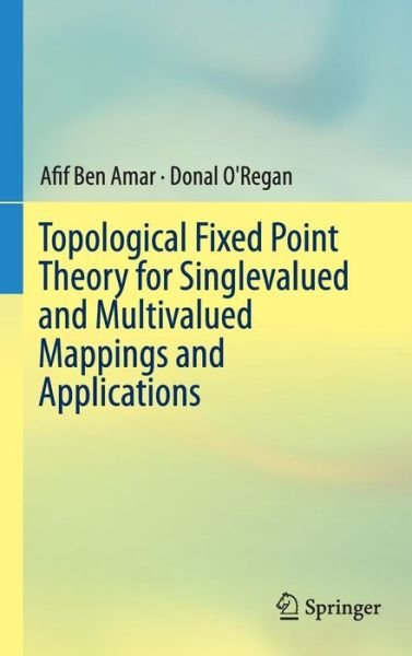 Cover for Afif Ben Amar · Topological Fixed Point Theory for Singlevalued and Multivalued Mappings and Applications (Gebundenes Buch) [1st ed. 2016 edition] (2016)