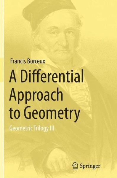 Cover for Francis Borceux · A Differential Approach to Geometry: Geometric Trilogy III (Paperback Bog) [Softcover reprint of the original 1st ed. 2014 edition] (2016)