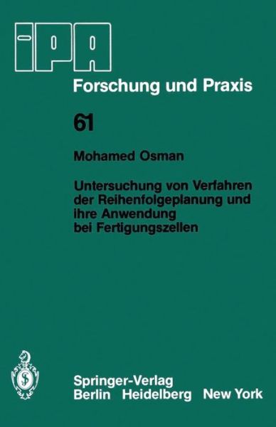 Cover for M Osman · Untersuchung Von Verfahren Der Reihenfolgeplanung Und Ihre Anwendung Bei Fertigungszellen - IPA-Iao - Forschung Und Praxis (Paperback Book) [Softcover Reprint of the Original 1st 1982 edition] (1982)