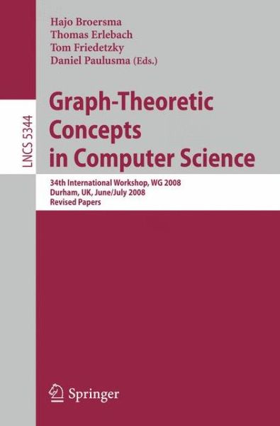 Cover for Hajo Broersma · Graph-theoretic Concepts in Computer Science: 34th International Workshop, Wg 2008, Durham, Uk, June 30 -- July 2, 2008, Revised Papers - Lecture Notes in Computer Science / Theoretical Computer Science and General Issues (Pocketbok) (2008)