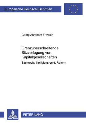 Cover for Georg Frowein · Grenzueberschreitende Sitzverlegung Von Kapitalgesellschaften: Sachrecht, Kollisionsrecht, Reform - Europaeische Hochschulschriften Recht (Paperback Book) [German edition] (2000)